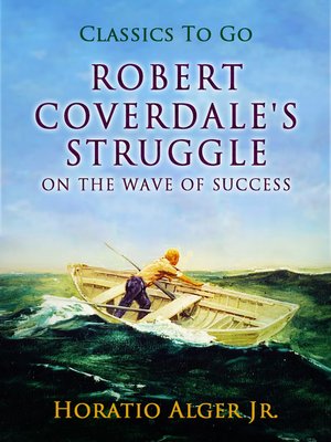 cover image of Robert Coverdale's Struggle Or, On the Wave of Success